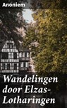 Wandelingen door Elzas-Lotharingen - Anoniem - 4064066068455