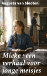 Mieke : een verhaal voor jonge meisjes - Augusta van Slooten - 8596547914075