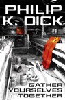Gather Yourselves Together - Philip K Dick - 9780575132542