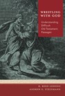 Wrestling with God: Understanding Difficult Old Testament Passages - R Reed Lessing ; Andrew E Steinmann - 9780758679857