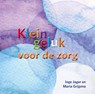 Klein geluk voor de zorg - Inge Jager ; Maria Grijpma - 9789020218671