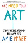 We Need Your Art - Amie McNee - 9789043937436