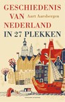 Geschiedenis van Nederland in 27 plekken - Aart Aarsbergen - 9789059563407