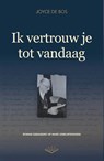 Ik vertrouw je tot vandaag - Joyce de Bos - 9789083118994