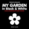 My Garden in Black & White French-English: Bilingual High-Contrast Nature Themed Book for Babies and Newborns - Baby Sight Lab - 9798246078648