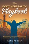The Body Neutrality Playbook - Anne Poirier - 9798318817205