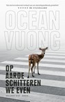 Op aarde schitteren we even - Ocean Vuong - 9789048861224