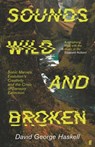 Sounds Wild and Broken - HASKELL,  David George - 9780571361977