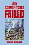 Why Carbon Taxes Failed - Daniel (Assistant Professor Driscoll - 9780197823521