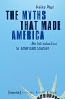 The Myths That Made America - Heike (Heike Paul Friedrich-Alexander-Universitat Erlangen-Nurnberg Deutschland) Paul - 9783837677645