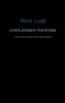 Leven zonder theofobie - Rene Luijk - 9789402107647