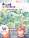 Plant Reverse Coloring Book: Watercolour Paintings for you trace the Line - Claudie Simonis - 9798870763972