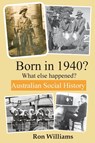 Born in 1940? What else happened? 4th Edition - Ron Williams - 9780648771609