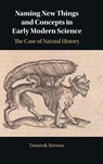 Naming New Things and Concepts in Early Modern Science - Dominik (Johannes Gutenberg Universitat Mainz Berrens - 9781009622523