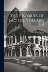 The Histories Of Tacitus, Volumes 3-5 - Cornelius Tacitus - 9781022341562