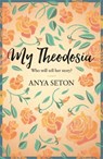 My Theodosia - Anya Seton - 9781444788280