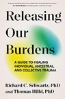Releasing Our Burdens - PhD Richard Schwartz ; Thomas Hubl - 9781649634108