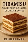 Tiramisu: 50+ Irresistible Layers of Cream & Coffee - Krish Parmar - 9798277306307