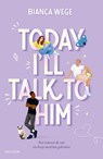 Today I'll Talk To Him - Bianca Wege - 9789000398232