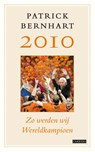 2010: Zo werden wij wereldkampioen - Patrick Bernhart - 9789048805891