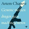 Gewone mensen dragen geen machinegeweren - Artem Chapeye - 9789403142470