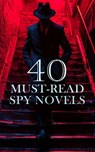 40 Must-Read Spy Novels - James Fenimore Cooper ; E. Phillips Oppenheim ; Joseph Conrad ; Harry Leon Wilson ; Natalie Sumner Lincoln ; Warwick Deeping ; J. E. Collins ; John Buchan ; B. K. Benson ; Frederic Arnold Kummer ; Melville Davisson Post ; Randall Parrish ; Arthur Conan Do - 4066339591998
