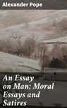 An Essay on Man; Moral Essays and Satires - Alexander Pope ; Marcus Hudson - 4057664150264