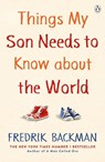 Things My Son Needs to Know About The World - Fredrik Backman - 9780241534779