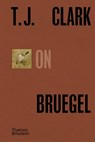 T.J. Clark on Bruegel - T. J. Clark - 9780500028667