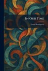 In Our Time - Ernest Hemingway - 9781025738345