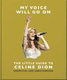 My Voice Will Go On: The Little Guide to Celine Dion - OH - 9781035436538