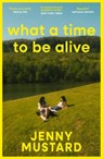 What A Time To Be Alive - Jenny Mustard - 9781399740869