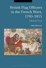 British Flag Officers in the French Wars, 1793-1815 - PROFESSOR JOHN (DEPUTY VICE-CHANCELLOR,  The University of Auckland, New Zealand) Morrow - 9781474277679