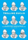 Trolling Euclid: An Irreverent Guide to Nine of Mathematics' Most Important Problems - WRIGHT,  Tom - 9781523466467