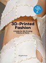 3D Printed Fashion - Brigitte Kock - 9781529445633