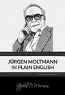 Jürgen Moltmann in Plain English - Stephen D Morrison - 9781631741739