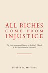 All Riches Come from Injustice - Stephen D. Morrison - 9781631741852
