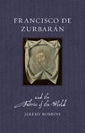 Francisco de Zurbaran and the Fabric of the World - Jeremy Robbins - 9781836391753