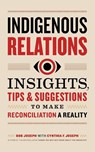 Indigenous Relations - Bob Joseph ; Cindy Joseph - 9781989025642