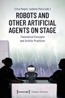 Robots and Other Artificial Agents on Stage - Erica (<p>Erica Magris Magris ; Izabella (<p>Izabella Pluta Pluta - 9783837673470