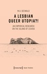 A Lesbian Queer Utopia?! - M.A. (<p>M.A. Seewald Seewald - 9783837682267