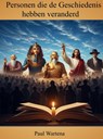 Personen die de Geschiedenis hebben veranderd - Paul Wartena - 9789465380452