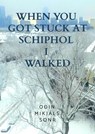 When you got stuck at Schiphol, I Walked - Oðin Mikjáls Sonr - 9789465383880