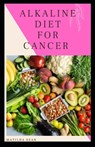Alkaline Diet for Cancer: Alkaline diet meal plan and recipes that fight against diseases and improve healthy way of living - Matilda Sean - 9798650356288