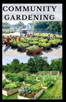 Community Gardening: Step guides on planting and organising a community gardening - Matilda Sean - 9798664837124