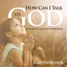 How Can I Talk to God? - Children's Christian Prayer Books - Baby - 9798869443274