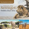 Animals of the Serengeti | Wildlife of East Africa | Encyclopedias for Children - Baby - 9798869445421