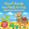 Desert Animals and Plants for Kids Habitat Facts, Photos and Fun | Children's Environment Books Edition - Baby - 9798869452610