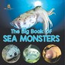 The Big Book Of Sea Monsters (Scary Looking Sea Animals) - Baby - 9798869453235