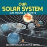 Our Solar System (Sun, Moons & Planets) Second Grade Science Series - Baby - 9798869454652